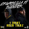 Crumbzilla、Blender - I Don’t Need That (feat. Blender)(Explicit)
