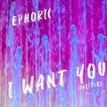 Ephoric - I Want You