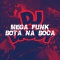 MEGA FUNK BOTA NA BOCA (Explicit)