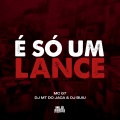 Dj MT do Jaca、MC G7、DJ Buiu - É só um Lance (Explicit)