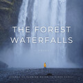Nature Hiker、Rain Sounds ACE、Noise Gravity - The Forest Waterfalls: Soothing Songs To Sleep Peacefully - 2 Hours