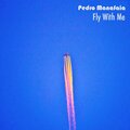 Pedro Manafaia - Fly With Me