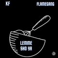 K F、Flamegang - Lemme sho ya (feat. Flamegang)(Explicit)