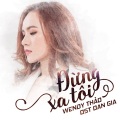 Wendy Thảo - Đừng Xa Tôi