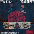 Shamari Kushington、YGMDeezy - Would You Love Me? (feat. YGM Deezy)(Explicit)