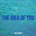 John Johnson - The Idea of You (Explicit)