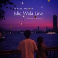 Rushi Mundhe、Kiran Dhormare - Ishq Wala Love Slowed (feat. Kiran Dhormare)
