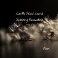 Fire: Gentle Wind Sound Soothing Relaxation Vol. 1 - 2 Hours