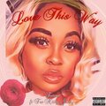 Tatum、Tre Nitty Gritty - Love This Way (feat. Tre Nitty Gritty)(Explicit)