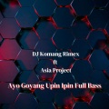 DJ Komang Rimex、Asia Project - Ayo Goyang Upin Ipin (Full Bass)
