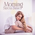 Morning Stress Buster: Relaxing New Age Music for Stress Relief