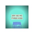 Fyago Kidd - Say No Mo (Explicit)