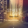 Street Cafe - New York, Vol. 3 (Relax And Take Your Time)