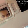 TriniPrince - Faster