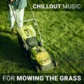 Chillout Music for Mowing the Grass