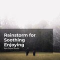 Rainstorm for Soothing Enjoying