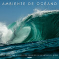 Musica Clasica para Bebes Orchestra、Serenidad Academy、Sueño Profundo Club - Ambiente De Océano: Olas Oceánicas Y Sonidos De Fuego Reconfortantes Para Niños - 1 Hora