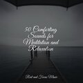 50 Comforting Sounds for Meditation and Relaxation