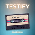 Chan Gibbons - Testify