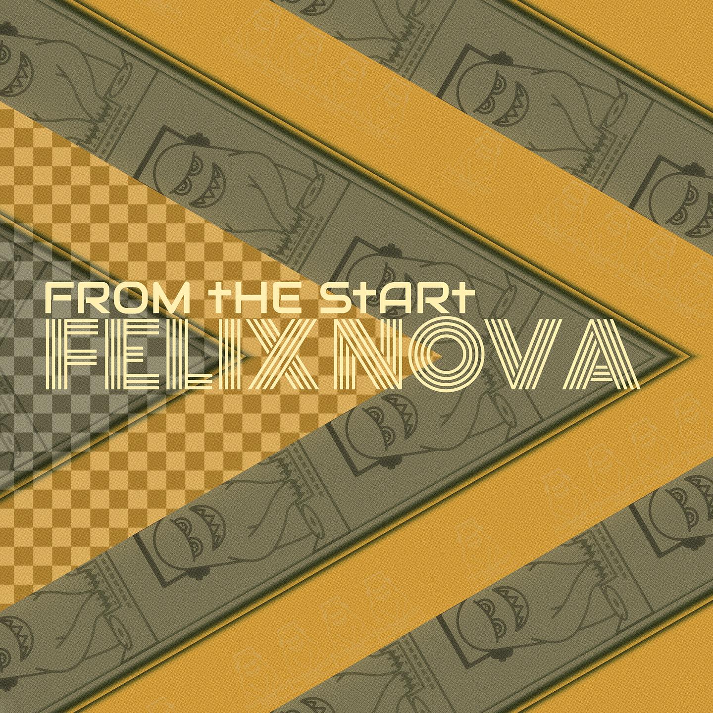 Felix Nova - From the Start