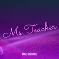 Mac Monroe - Ms.Teacher (Explicit)