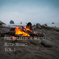 Sleep Music: Native American Flute、Pure Baby Sleep、The Relaxation Hub - Fire Relaxation Sound Sleep Music Vol. 1 - 1 Hour