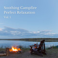 Music For Stress Relief、Binaural Delta Beats Sleep、Soothing Air - Soothing Campfire Perfect Relaxation Vol. 1 - 3 Hours