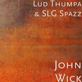 Lud Thumpa、SLG Spazz、Charles Taylor - John Wicks (Explicit)