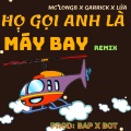 Họ Gọi Anh Là Máy Bay (Lag3)(feat. Garrick & Lửa)(Remix)