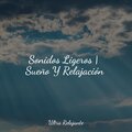 Sonidos Ligeros | Sueño Y Relajación