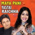 Maya Pani Yastai Raichha