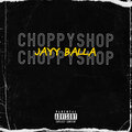 Jayy balla - CHOPPY SHOP (Explicit)