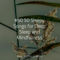 #50 50 Sleepy Songs for Deep Sleep and Mindfulness