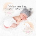 When the Baby Doesn’t Want to Sleep: Calm Sleep Music