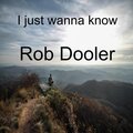 Robert Dooler - I just wanna know