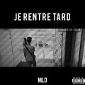MLD - Je rentre tard (Explicit)