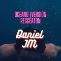 Daniel JM - Oceano (Versión reggeaton)