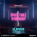 Space Table Symphony (Le Shuuk Remix)