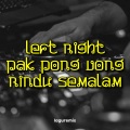 Lagu Remix - Left Right x Pak Pong Vong x Rindu Semalam (Thailand Style Remix)