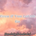 Buddybudski - Even If You Let Me Go