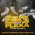 Big Flexa (Time No Dey)(feat. Nii Brown, Zonar & Costa Titch)(Remix|Explicit)