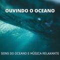 Ouvindo o Oceano: Sons Do Oceano e Música Relaxante