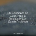 50 Canciones de Cuna Para la Relajación Del Sueño Profundo