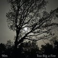 9fm - Too Big a Fire