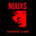 NUUXS、JLV - No Good for Me (Jlv Remix)