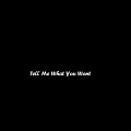 Tell Me What You Want