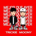 Trickie、Moony - Mejor Que Ayer (Explicit)