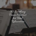 50 Soothing Piano Classics for Total Relaxation