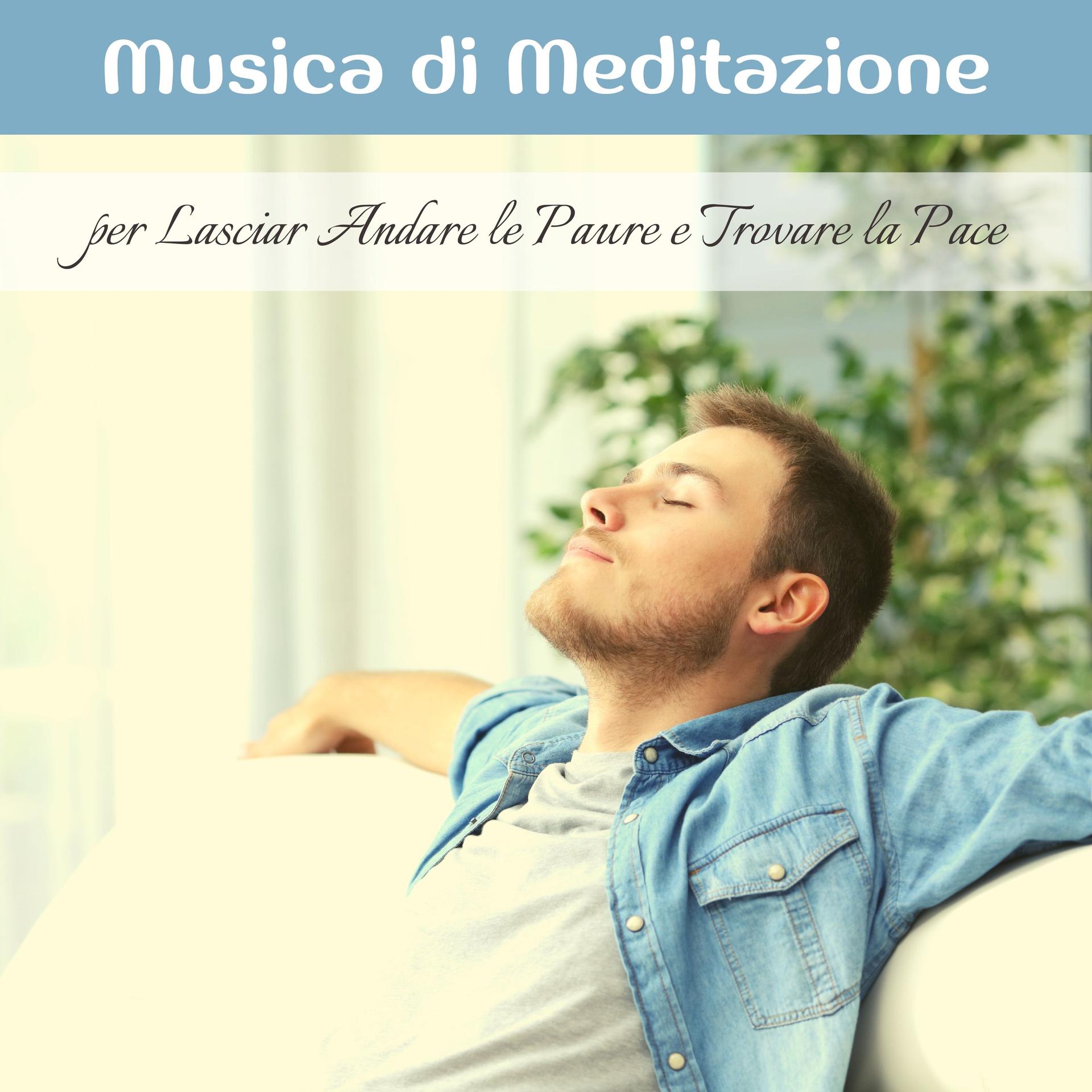 Musica di meditazione per lasciar andare le paure e trovare la pace