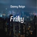 Danny Reign - Friky (Explicit)
